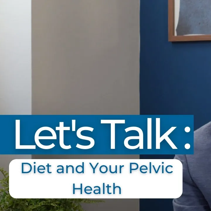 Let's Talk: Diet and Your Pelvic Health