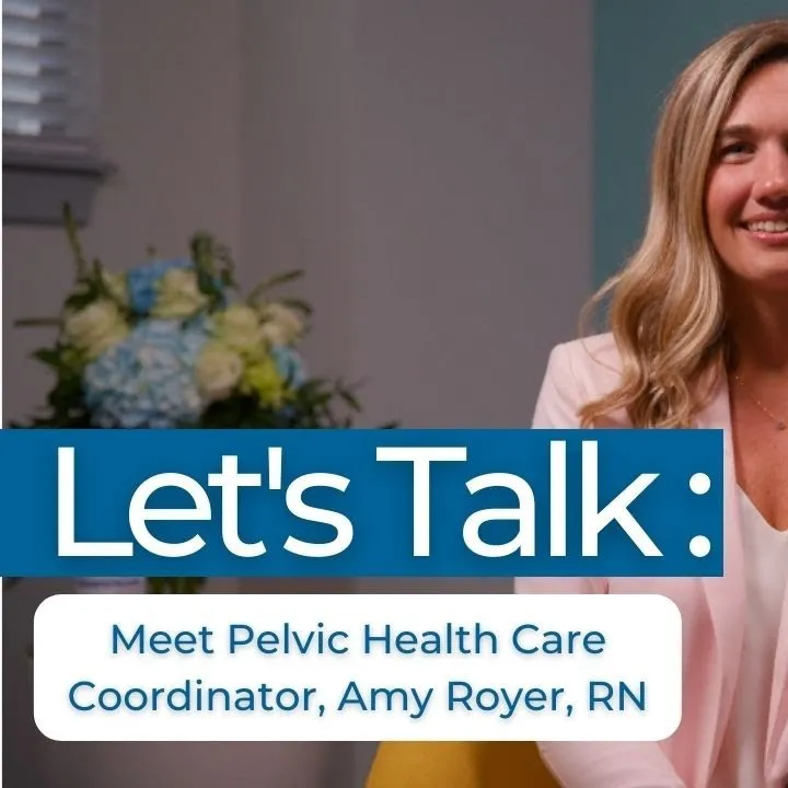Let’s Talk: Meet Pelvic Care Coordinator, Amy Royer, RN