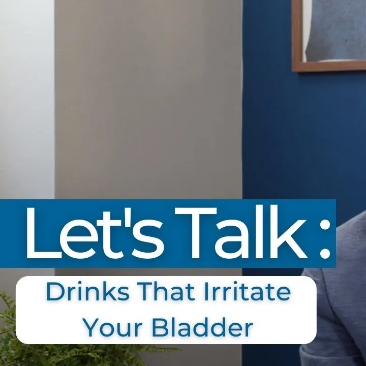 Let's Talk: Drinks That Irritate Your Bladder