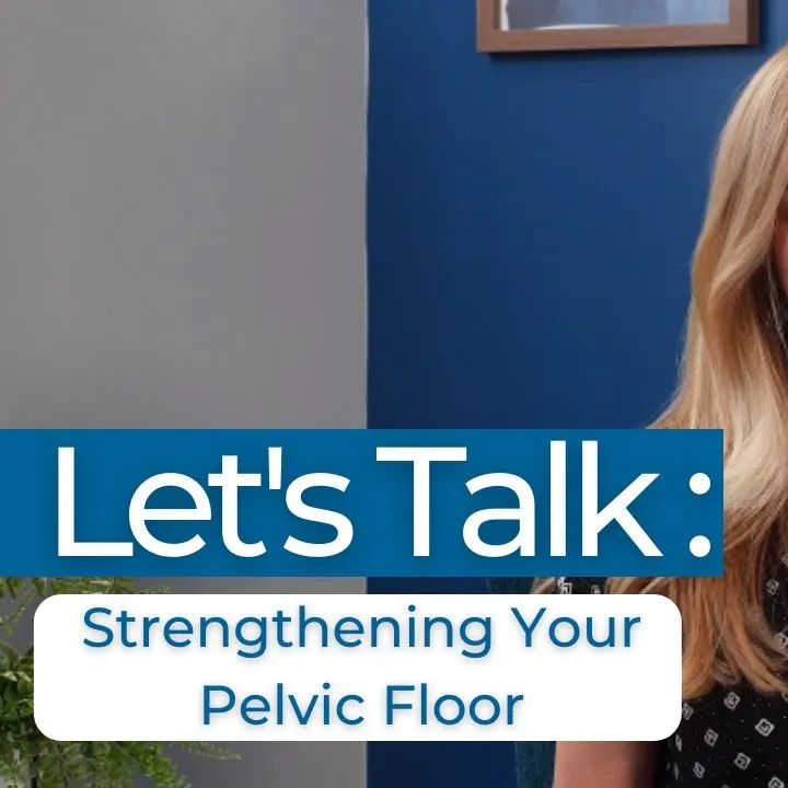 Let's Talk: Strengthening Your Pelvic Floor